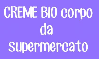 Prodotti corpo e anti cellulite BIO da supermercato