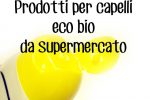 Prodotti eco bio da supermercato per capelli di fata